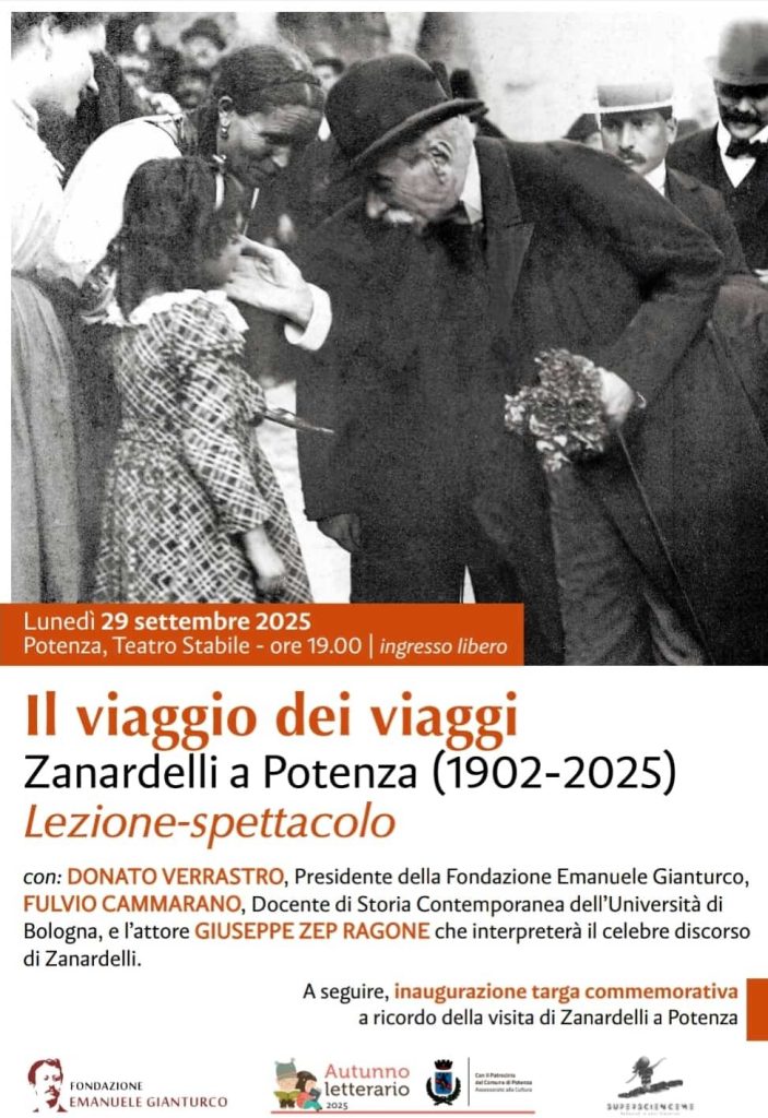 29/09/2025 | ore 19:00
“Il viaggio dei viaggi”: Zanardelli a Potenza, 1902 –
2025. Recita del discorso di Zanardelli a Potenza, un
classico della letteratura meridionalistica lucana
Teatro F. Stabile
Fondazione “Emanuele